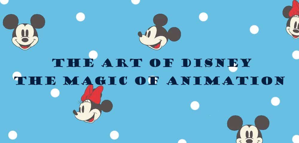 The Art of Disney – The Magic of Animation