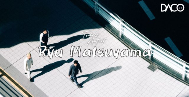  TODAY ARTIST: "Ryu Matsuyama" วงดนตรีสามชิ้นแนวเปียโนป๊อป
